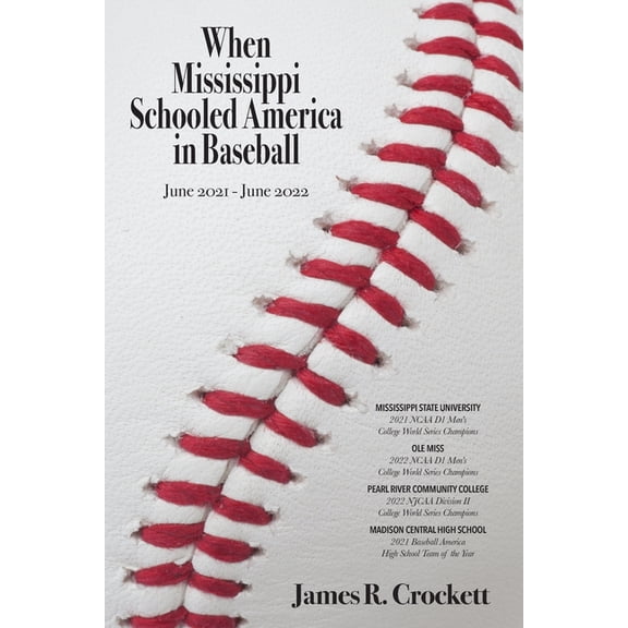 When Mississippi Schooled America in Baseball: Mississippi State University, Ole Miss, Pearl River Community College, Ma, (Paperback)
