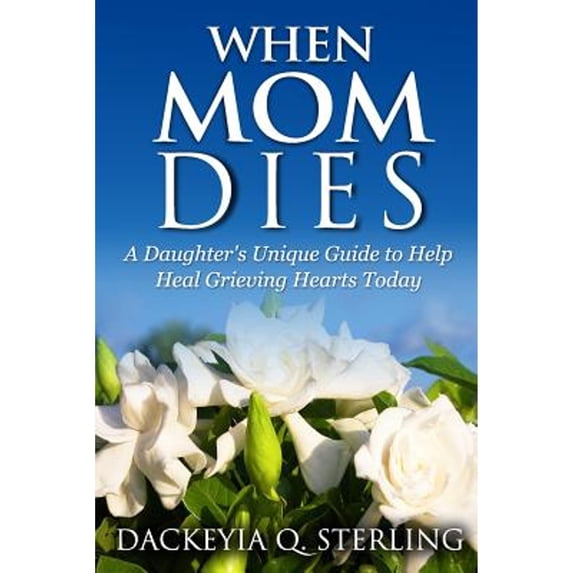 Pre-Owned When Mom Dies: A Daughter's Unique Guide to Help Heal Grieving Hearts Today (Paperback) 1500990795 9781500990794