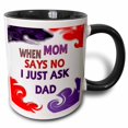 thumbnail image 1 of 3drose, When Mom Sais No I Just Ask Dad, 15oz Two-tone Black Mug, 1 of 6