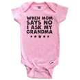 thumbnail image 1 of When Mom Says No I Ask My Grandma Funny Baby Bodysuit (Pink), 0-3 Months, 1 of 2