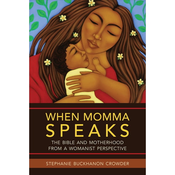 When Momma Speaks: The Bible and Motherhood from a Womanist Perspective, (Paperback)