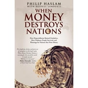 PHILIP HASLAM; RUSSELL LAMBERTI When Money Destroys Nations: How Hyperinflation Ruined Zimbabwe, How Ordinary People Survived, and Warnings for Nations that Print Money (Paperback)