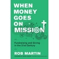 thumbnail image 1 of When Money Goes on Mission : Fundraising and Giving in the 21st Century (Paperback), 1 of 1