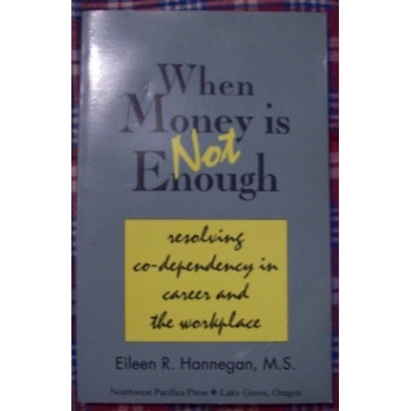 Pre-Owned When Money Is Not Enough - Resolving Co-dependency In Career And The Workplace Paperback