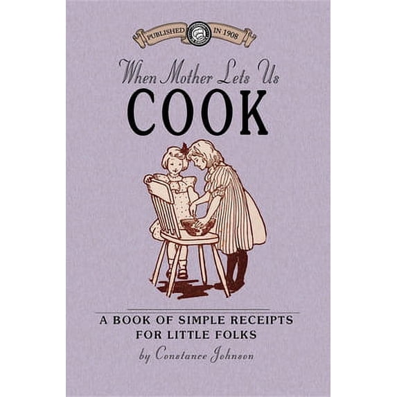Pre-Owned When Mother Lets Us Cook: A Book of Simple Receipts for Little Folks, with Important Cooking Rules in Rhyme, Together with Handy Lists of the Ma (Cooking in Paperback