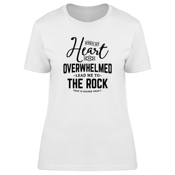 When My Heart Is Overwhelmed T-Shirt Women -Image by Shutterstock, Female x-Large