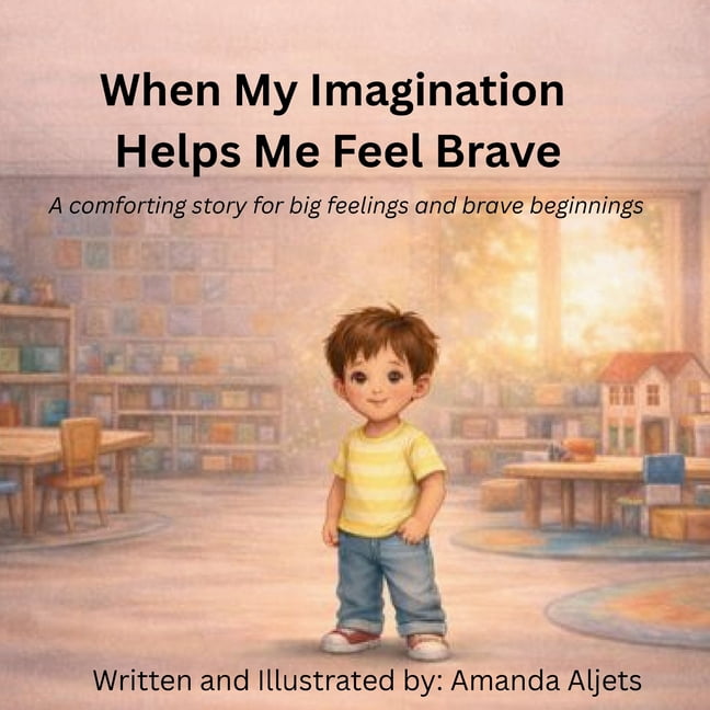 When My Imagination Helps Me Feel Brave: A comforting story for big feelings and brave beginnings, (Paperback)