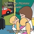 thumbnail image 1 of Pre-Owned When My Mommy Works Away (Paperback) 1456794949 9781456794941, 1 of 1