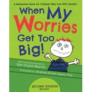 When My Worries Get Too Big A Relaxation Book for Children Who Live with Anxiety, Paperback