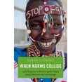 thumbnail image 1 of When Norms Collide: Local Responses to Activism Against Female Genital Mutilation and Early Marriage, (Paperback), 1 of 1