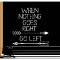 thumbnail image 1 of When Nothing Goes Right, Go Left: Wall or Window Decal (White 8" x 8"), 1 of 3
