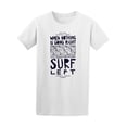 thumbnail image 1 of When Nothing Is Going Right Surf Left T-Shirt - Image by Shutterstock, Male Small, 1 of 2