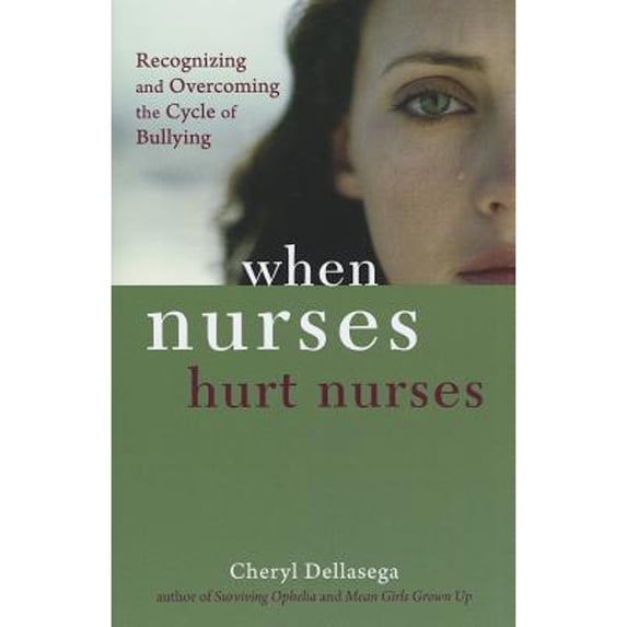 Pre-Owned When Nurses Hurt Nurses : Overcoming the Cycle of Nurse Bullying (Hardcover) 9781935476566