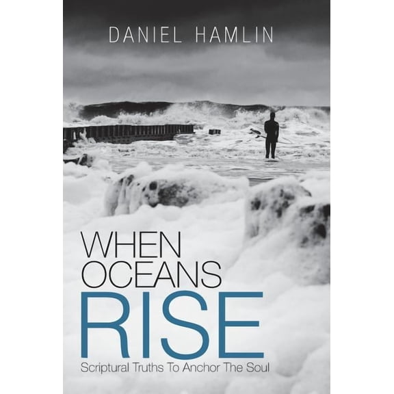 When Oceans Rise: Scriptural Truths To Anchor The Soul (Hardcover)