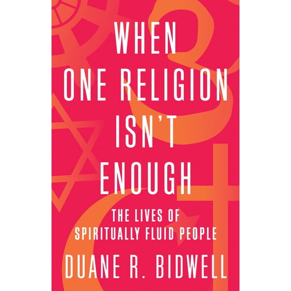 When One Religion Isn't Enough : The Lives of Spiritually Fluid People (Hardcover)