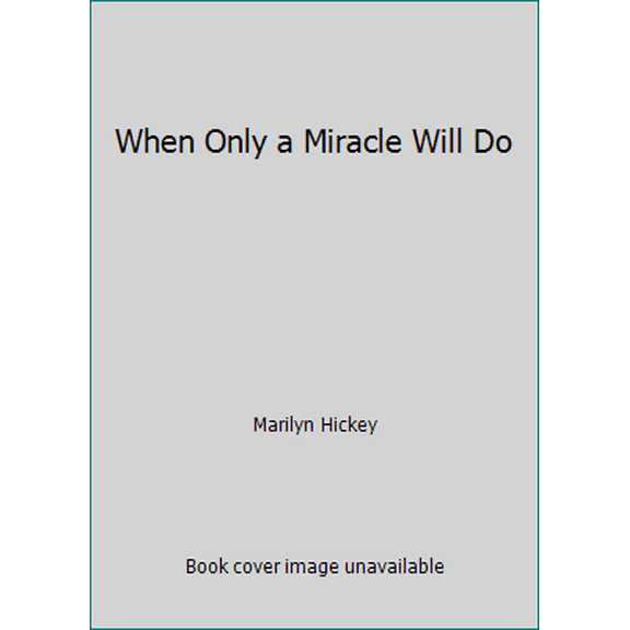 Pre-Owned When Only a Miracle Will Do (Paperback) 156441051X 9781564410511
