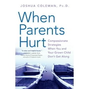 DR JOSHUA COLEMAN When Parents Hurt: Compassionate Strategies When You and Your Grown Child Don't Get Along (Paperback)