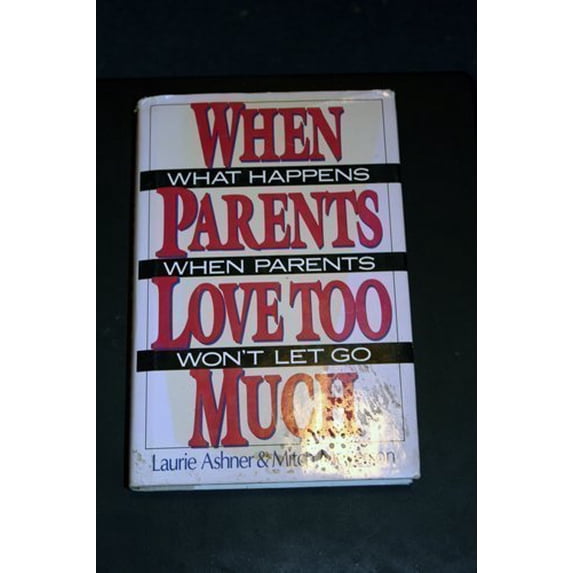 Pre-Owned When Parents Love Too Much: What Happens When Parents Won't Let Go (Hardcover) 0688087663 9780688087661