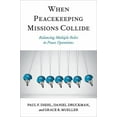 thumbnail image 1 of When Peacekeeping Missions Collide: Balancing Multiple Roles in Peace Operations, (Paperback), 1 of 1
