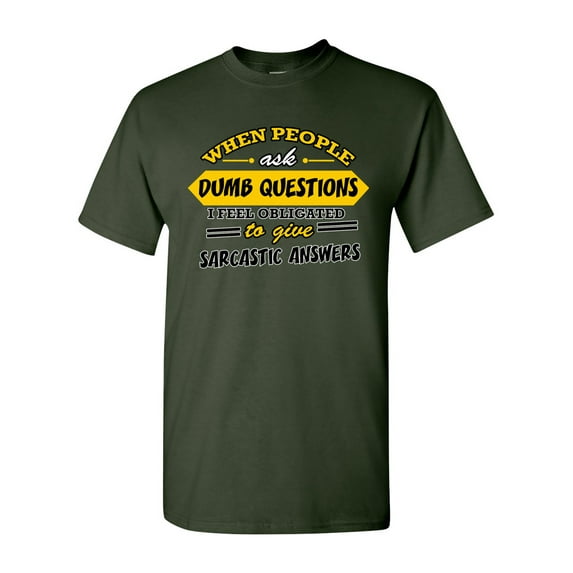 When People Ask Dumb Questions I Feel Obligated Funny Humor DT Adult T-Shirt Tee