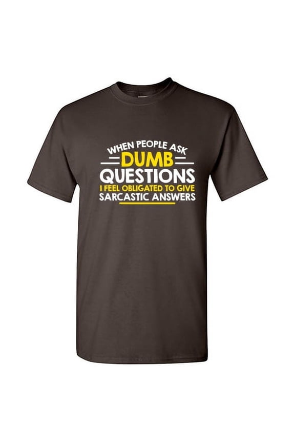 When People Ask Dumb Questions I Feel Obligated Sarcastic Humorous Sayings Graphic Tee Christmas Gift Apparel Funny Mens T Shirt