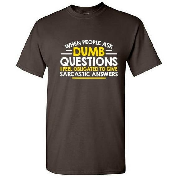 When People Ask Dumb Questions I Feel Obligated Sarcastic Humorous Sayings Graphic Tee Christmas Gift Apparel Funny Mens T Shirt