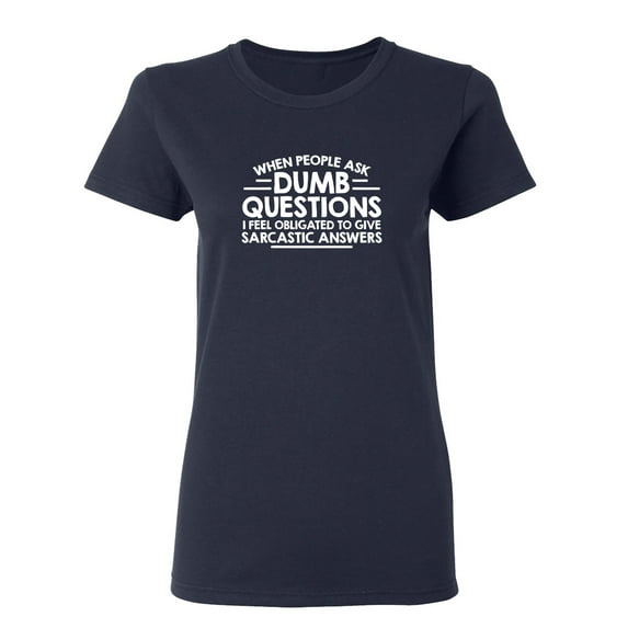 When People Ask Dumb Questions Sarcastic Novelty Gift Idea Adult Humor Funny Women's Casual Tees