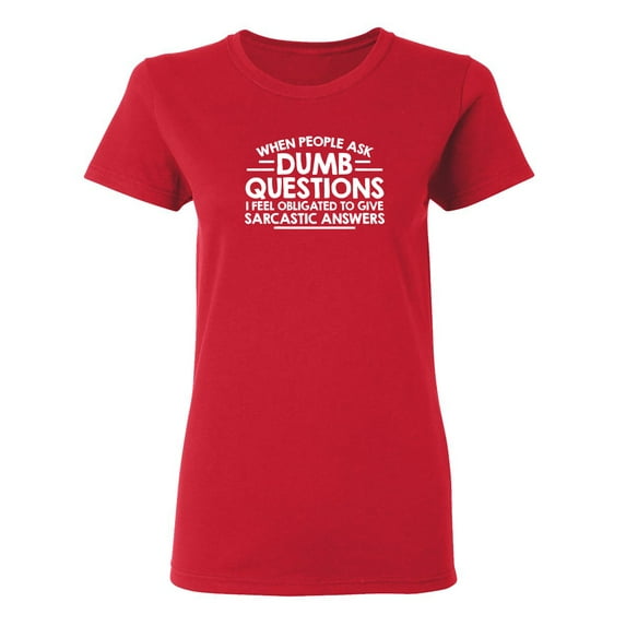 When People Ask Dumb Questions Sarcastic Novelty Gift Idea Adult Humor Funny Women's Casual Tees