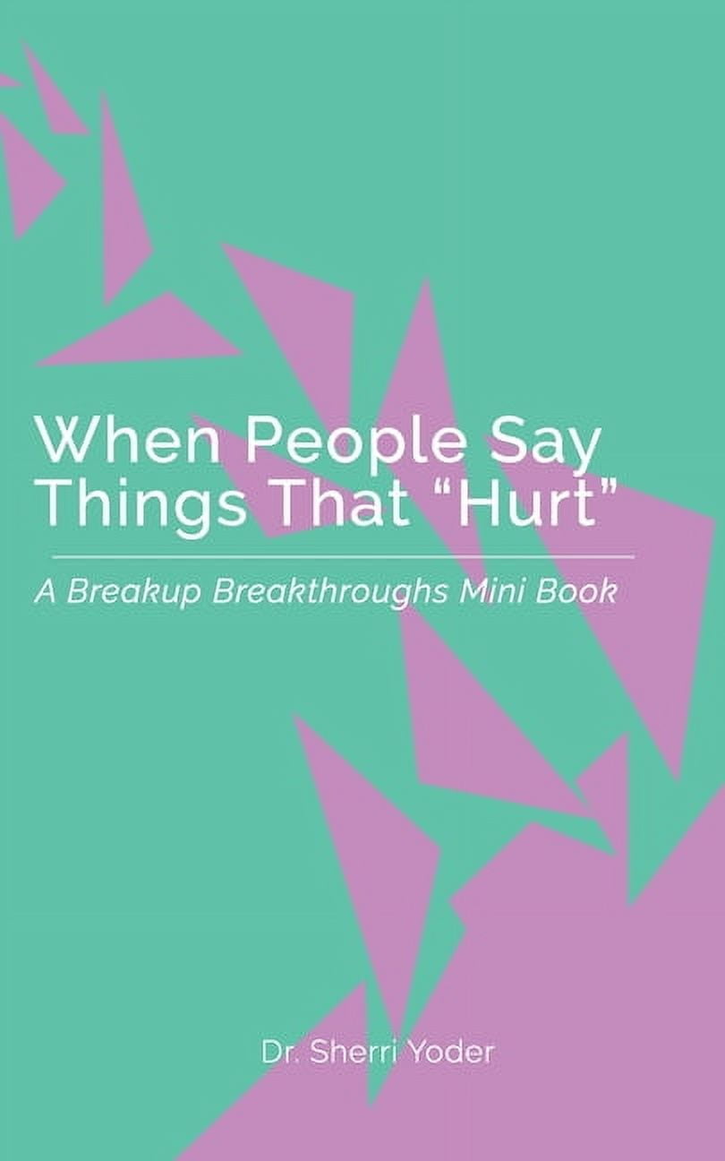 When People Say Things That "Hurt": A Breakup Breakthroughs Mini Book, (Paperback)