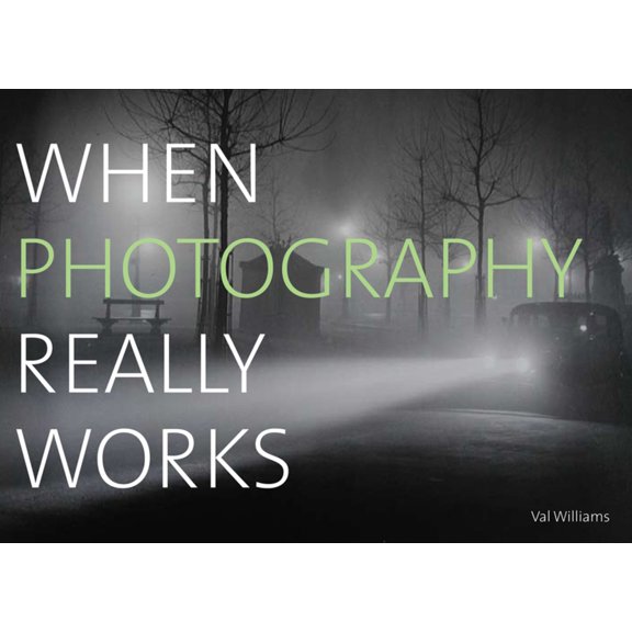 When Photography Really Works (Paperback) by Val Williams