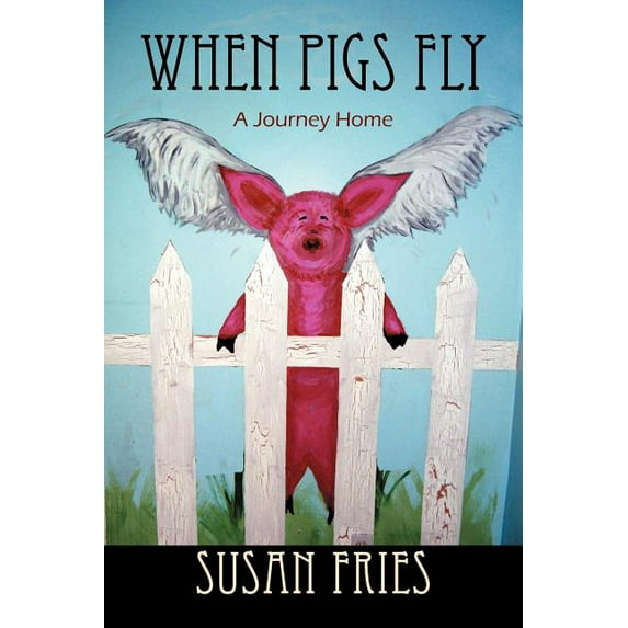 When Pigs Fly: A Journey Home, (Paperback)
