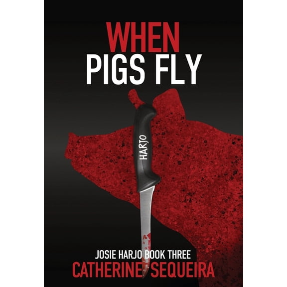 Josie Harjo When Pigs Fly: Josie Harjo Book Three, Book 3, (Hardcover)