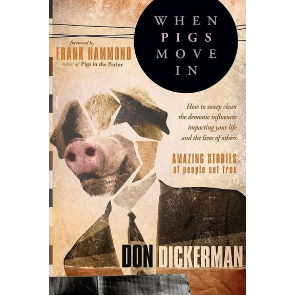 When Pigs Move in: How to Sweep Clean the Demonic Influences Impacting Your Life and the Lives of Others, (Paperback)