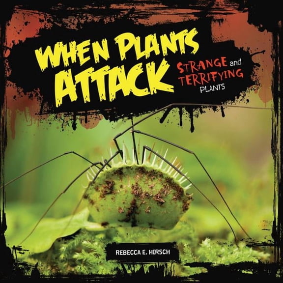 When Plants Attack: Strange and Terrifying Plants, (Hardcover)