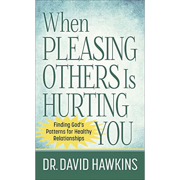 Pre-Owned When Pleasing Others Is Hurting You: Finding God's Patterns for Healthy Relationships (Mass Market Paperback) 0736973923 9780736973922