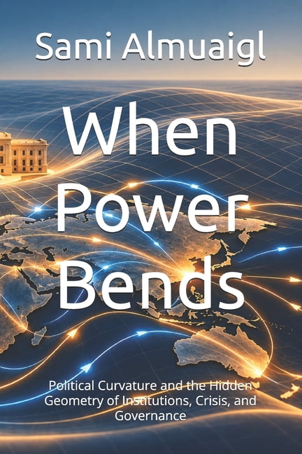 Power Geometry When Power Bends: Political Curvature and the Hidden Geometry of ...