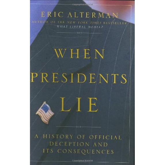 Pre-Owned When Presidents Lie: A History of Official Deception and Its Consequences (Hardcover) 0670032093 9780670032099