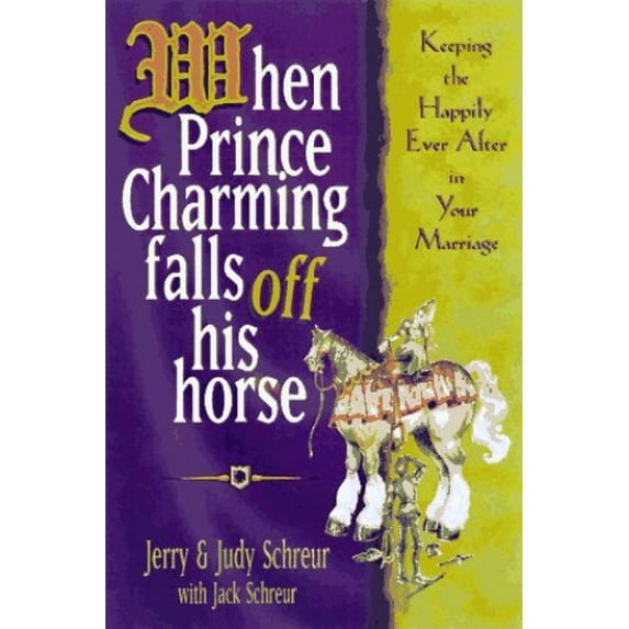 Pre-Owned When Prince Charming Falls Off His Horse: Keeping the Happily Ever After in Your Marriage (Paperback) 1564766284 9781564766281
