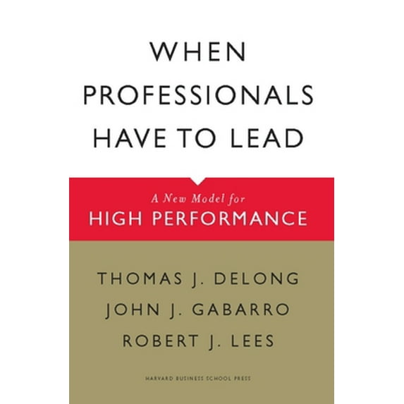 Pre-Owned When Professionals Have to Lead: A New Model for High Performance (Hardcover) 1422117375 9781422117378