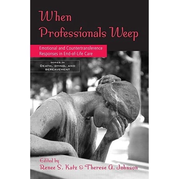 Pre-Owned When Professionals Weep: Emotional and Countertransference Responses in End-Of-Life Care (Paperback) by Dr. Renee S Katz, Therese A Johnson