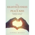 thumbnail image 1 of When Righteousness and Peace Kiss: Thoughtful Essays for Changing Attitudes, (Paperback), 1 of 1
