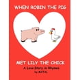thumbnail image 1 of When Robin the Pig met Lily the Chick: A Love Story in Rhymes, (Paperback), 1 of 1
