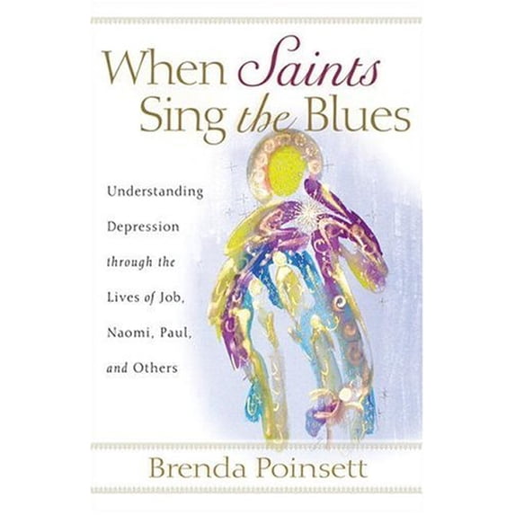 Pre-Owned When Saints Sing the Blues: Understanding Depression Through the Lives of Job, Naomi, Paul, and Others (Paperback) 0801065704 9780801065705