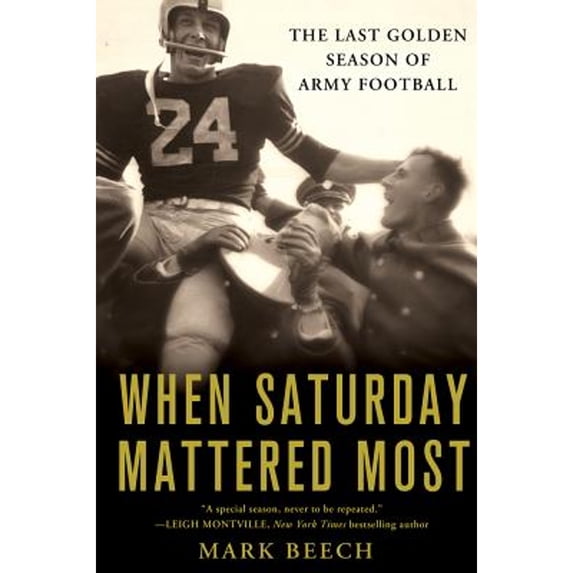 Pre-Owned When Saturday Mattered Most: The Last Golden Season of Army Football (Hardcover) 0312548184 9780312548186