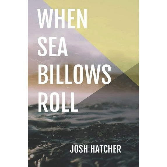 When Sea Billows Roll Paperback 1073101819 9781073101818 Josh Hatcher