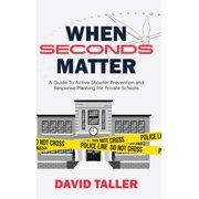 When Seconds Matter A Guide To Active Shooter Prevention and Response Planning for Private Schools, Hardcover