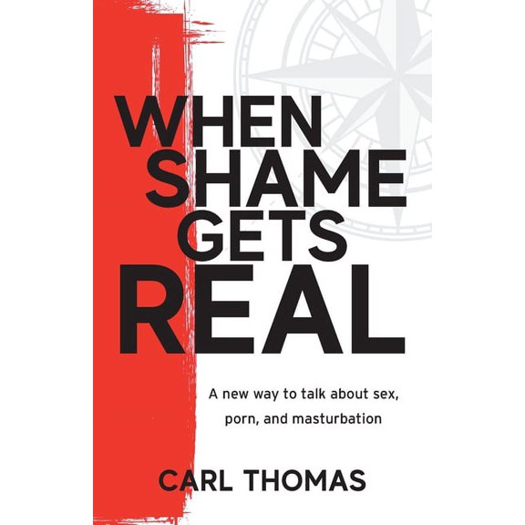 When Shame Gets Real: A new way to talk about sex, porn, and masturbation (Paperback)