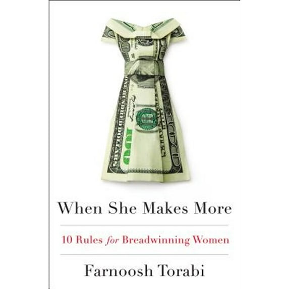 When She Makes More: 10 Rules for Breadwinning Women (Hardcover) by Farnoosh Torabi