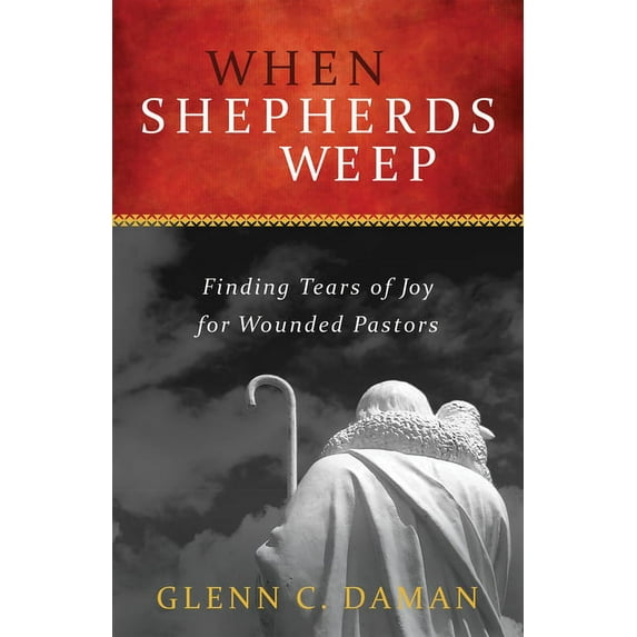 When Shepherds Weep: Finding Tears of Joy for Wounded Pastors (Paperback)