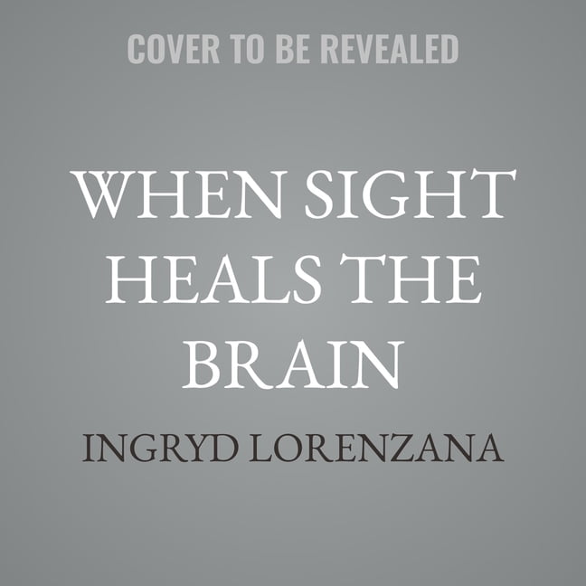 When Sight Heals the Brain: A Memoir of a Brain Injury Journey and the Visual Road Home, (Audiobook)